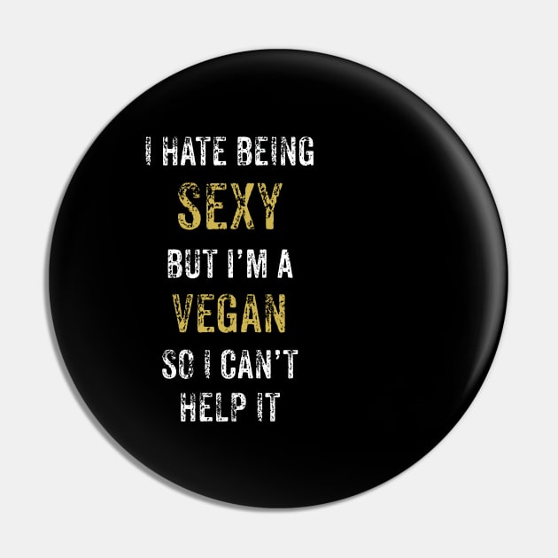 I hate being sexy but I'm A Vegan So I Can't Help It Pin by Thevegansociety