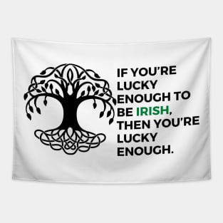 If you’re lucky enough to be Irish, then you’re lucky enough. Tapestry