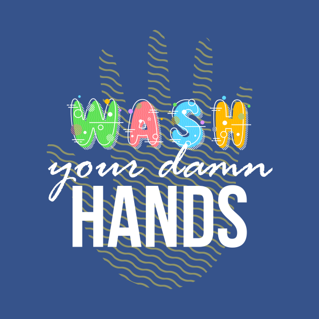 Wash your Damn Hands by PWCreate