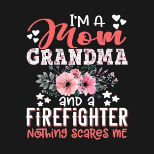 I'm Mom Grandma Firefighter Nothing Scares Me Floral Firefighting Mother Gift T-Shirt