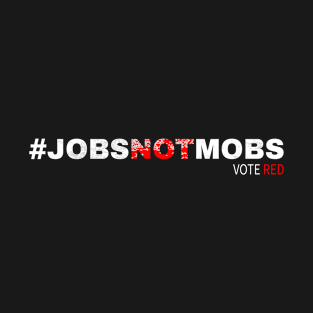 #jobsnotmobs Vote red T-Shirt