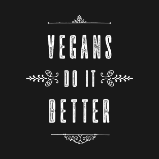 Vegans Do It Better Vegans Do It Better T-Shirt