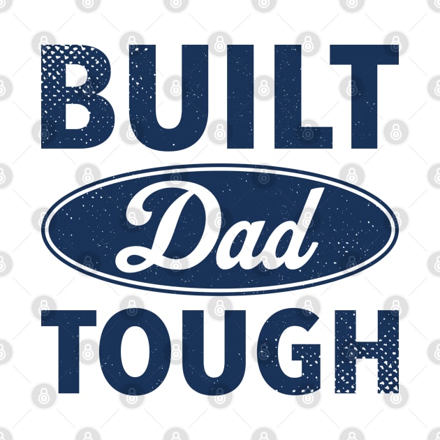 Built Dad Tough - Best Gift For Father's Day by dznbx