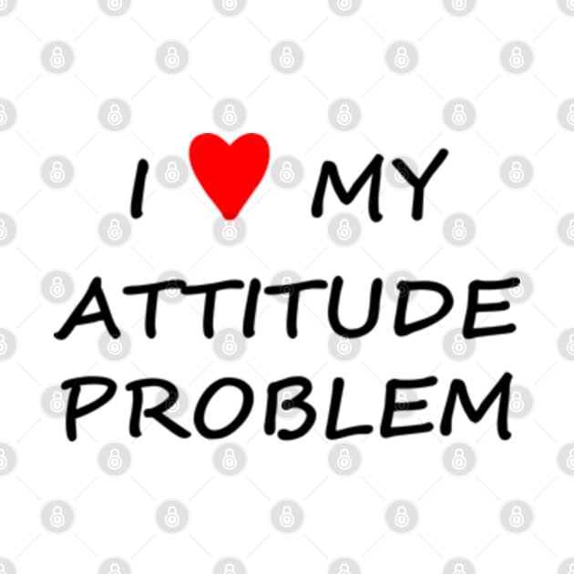 I love my attitude problem! by aishc