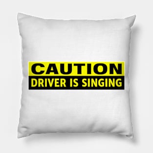 Caution Driver is Singing Funny Bumper Pillow