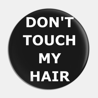 DON'T TOUCH MY HAIR Pin