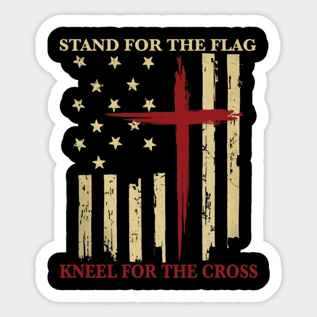 Stand For The Flag Kneel For The Cross American Flag Gifts Military Sticker Teepublic