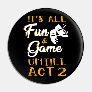 It's All Fun and Games Until Act 2 Theatre Nerd Theater Gift Pin