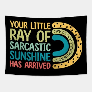 Your Little Ray of Sarcastic Sunshine Has Arrived Tapestry