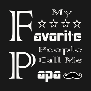 Mens My Favorite People Call Me Papa T Shirt Funny Father Tee for Guys T-Shirt T-Shirt