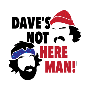 Dave's Not Here Man! T-Shirt