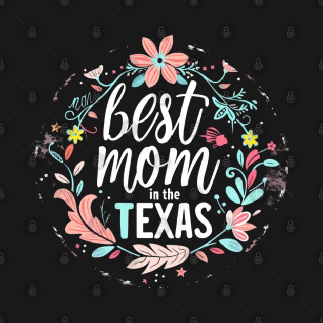 Best Mom in the TEXAS, mothers day gift ideas, love my mom by Pattyld