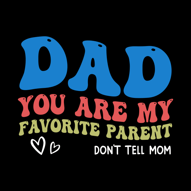 Dad You Are My Favorite Parent Don't Tell Mom by Jenna Lyannion