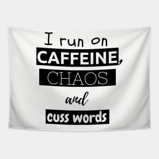 I run on caffeine, chaos and cuss words Tapestry