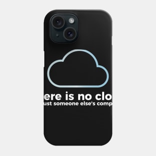 There is no cloud, it's just someone else's computer funny t-shirt Phone Case