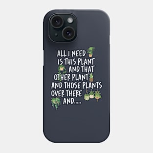 All I Need Is This Plant And That Other Plant Phone Case