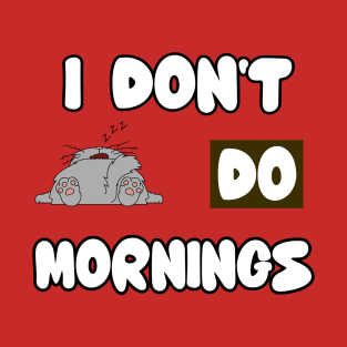 I Dont Do Mornings T-Shirt