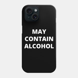 May Contain Alcohol Phone Case