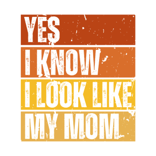 Yes, I Know I Look Like My Mom T-Shirt