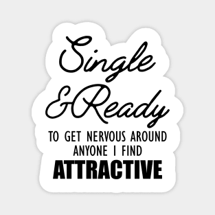 Single and Ready to get nervous around anyone I find Attractive Magnet