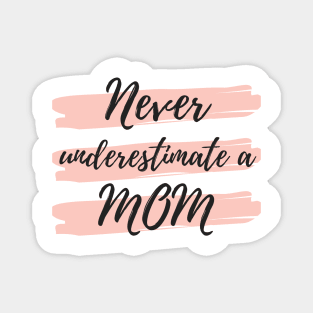 Never Underestimate A Mom! Funny Mom Life Quote. Magnet