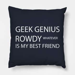 Geek genius rowdy whatever is my best friend Pillow