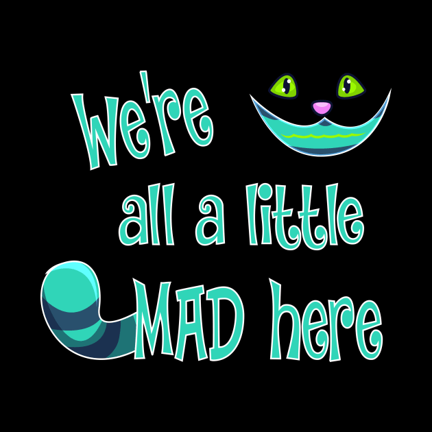 We're All a Little Mad Here by Chip and Company
