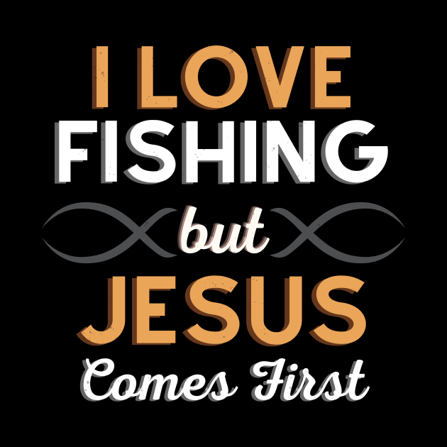 I Love Fishing But Jesus Comes First by Foxxy Merch