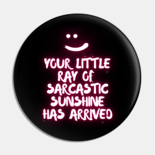 Pink Neon "Your little ray of sarcastic sunshine has arrived" Pin