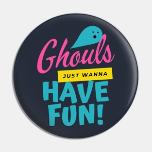 Ghouls Just Wanna Have Fun | Halloween | Happy Halloween Pin