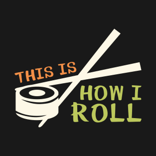 This Is How I Roll T-Shirt