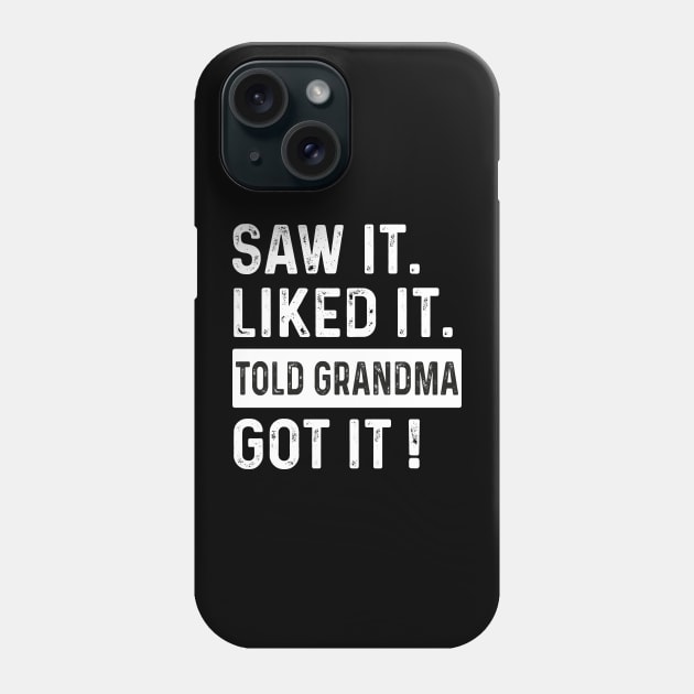 Saw it Liked it Told Grandma Got it ! Phone Case by GreenSpaceMerch