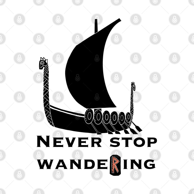 Never stop wandering.  Viking ship. Runes by Sitenkova