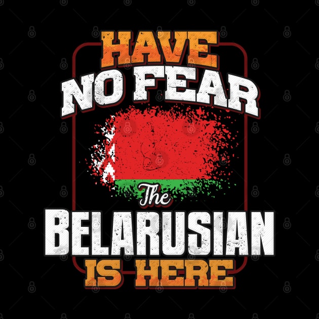 Belarusian Flag  Have No Fear The Belarusian Is Here - Gift for Belarusian From Belarus by Country Flags