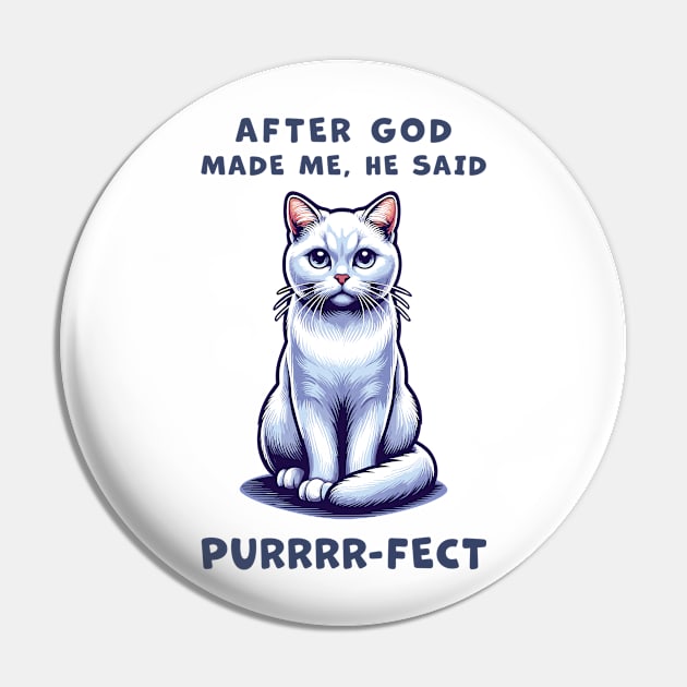 White Short Hair cat funny graphic t-shirt of cat saying "After God made me, he said Purrrr-fect." Pin by Cat In Orbit ®