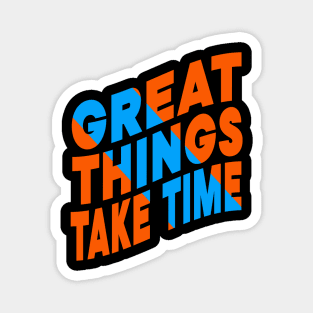 Great things take time Magnet