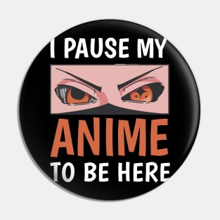 I paused my anime to be here Pin