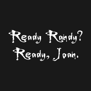 Buffy The Vampire Slayer Ready Randy? Ready Joan. T-Shirt