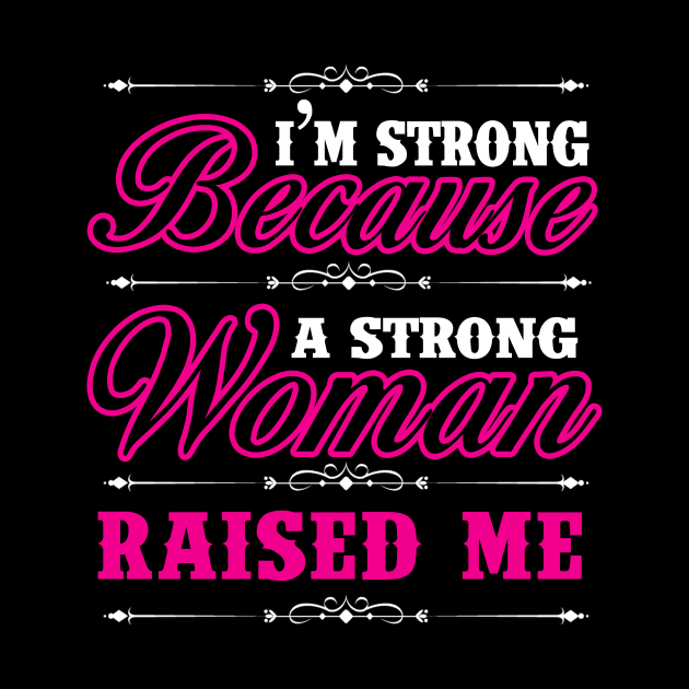 I'm Strong Because A Strong Woman Raised Me Shirt Gift Tee by blimbercornbread