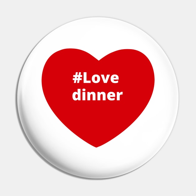 Love Dinner - Hashtag Heart Pin by support4love