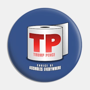 TRUMP PENCE – "TP" for Short – Choice of Assholes Everywhere! Pin