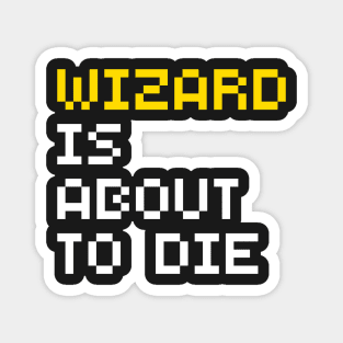 Wizard Is About To Die Magnet