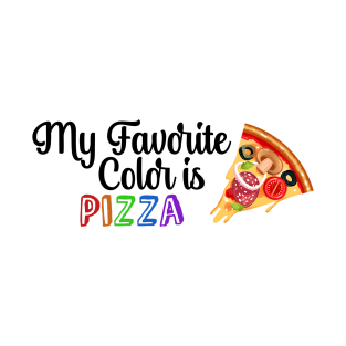 My Favorite Color is Pizza, Funny quote for Pizza lovers T-Shirt