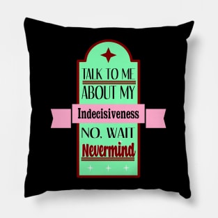 Talk To Me About Indecisiveness Retro Pillow