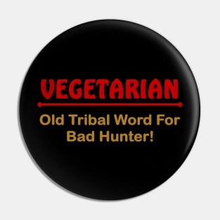 Vegetarian. Old triabl word for bad hunter Pin