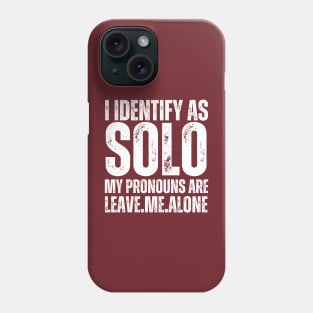 I Identify As Solo My Pronouns Are Leave Me Alone Phone Case