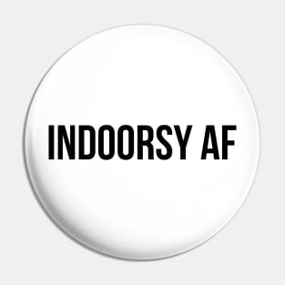 INDOORSY AF, not outdoorsy, stay inside, bookworm, homebody, introvert, shirt, sticker, mug, etc Pin