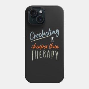 Funny Crocheting is Cheaper Than Therapy Phone Case