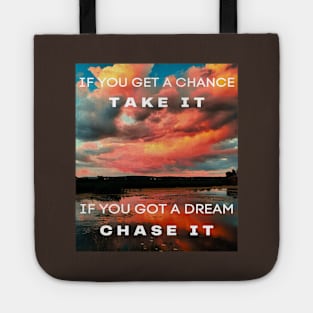 If you got a Dream, Chase it ! Tote