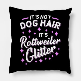 It's Not Dog Hair It's Rottweiler Glitter Pillow